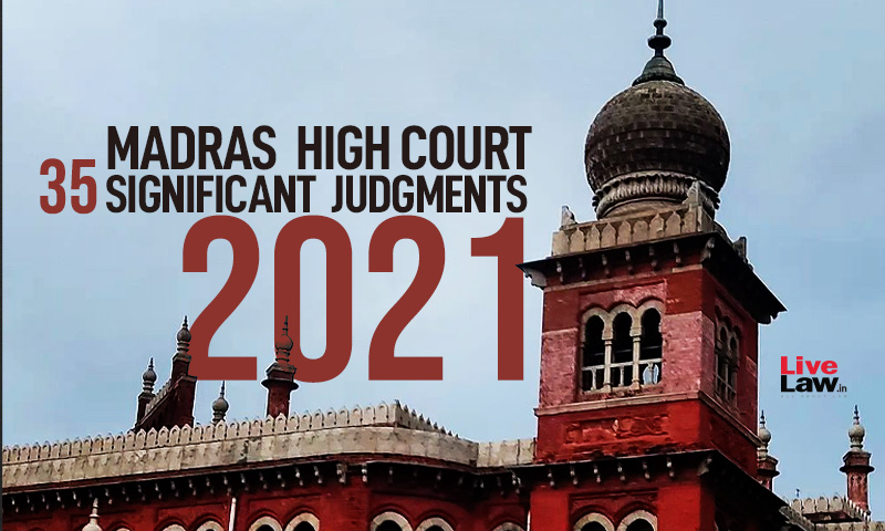 Best of 2021- 35 Significant Judgments Of Madras High Court