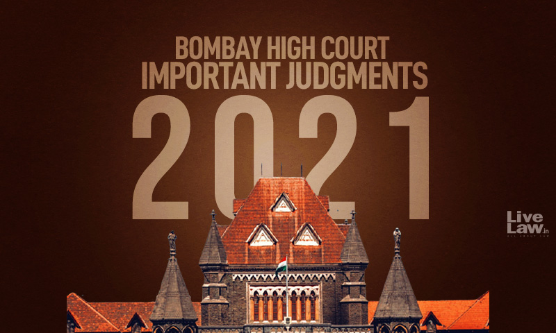 1600px x 960px - 100 Significant Bombay High Court Judgments Of 2021 In Civil,  Constitutional And Criminal Law