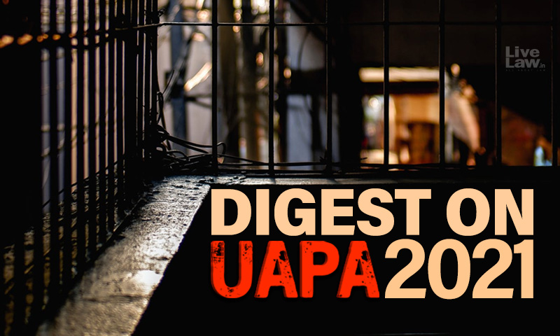 UAPA Annual Digest 2021 : Important Judgments Of Supreme Court & High Courts