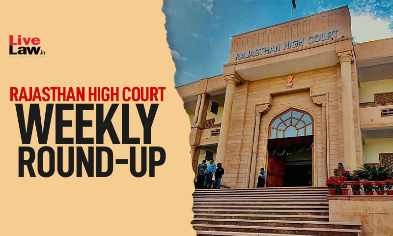 Rajasthan High Court Weekly Round Up: May 16 To May 22 ,2022