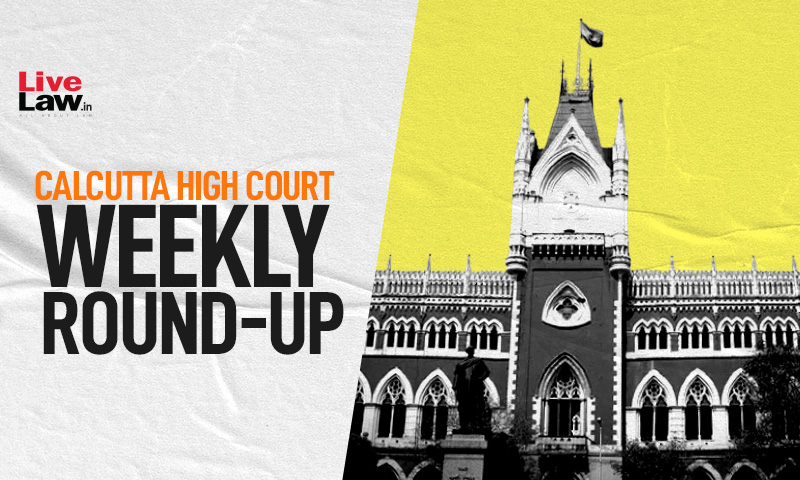 Calcutta High Court Weekly Roundup March 21 To March 27 2022