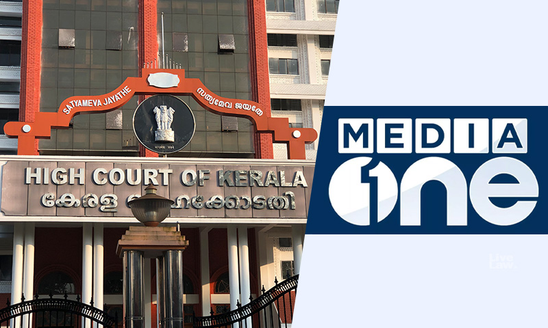 Clear, Significant Indications Impacting Public Order & Security : Kerala High Court While Upholding Telecast Ban On MediaOne