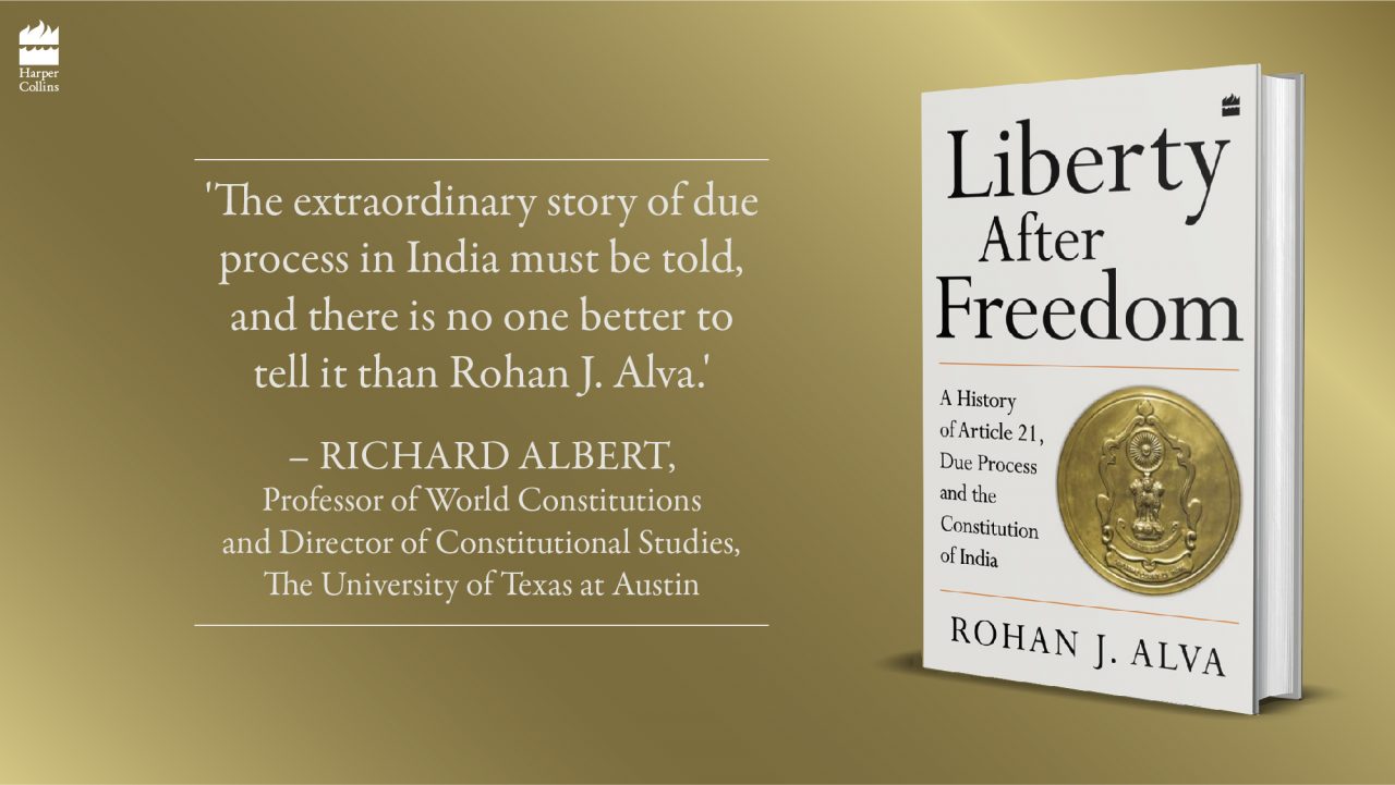 BOOK REVIEW: Rohan Alvas: Liberty after Freedom: A History of Article 21, Due Process and the Constitution of India