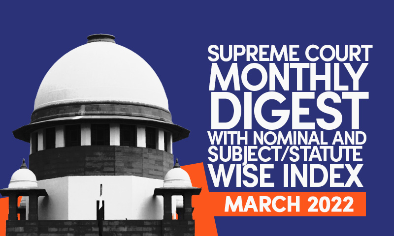 Supreme Court Monthly Digest With Nominal and Subject/Statute Wise Index-  March 2022