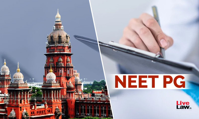 NEET-PG : Madras High Court Issues Notice On Doctors Plea To Cancel TN State Mop-Up Round Counselling