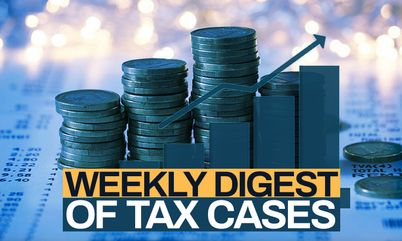 Weekly Round-Up of Tax Cases: May 15  To May 21