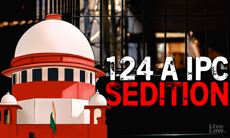 BREAKING| SEDITION- Supreme Court Agrees To Centres Proposal To Defer Hearing Till It Reconsiders Section 124A, Seeks Response On Pending And Future Cases
