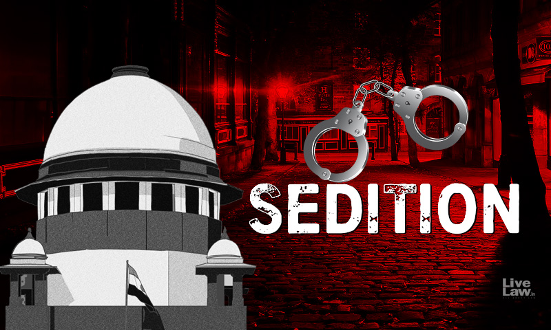 Sedition- Supreme Court Hearing On Constitutional Validity Of Section 124A IPC- Live Updates