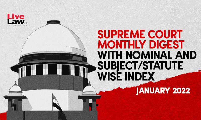 Supreme Court Monthly Digest With Nominal And Subject/Statute Wise Index-January 2022 [Missing Part]