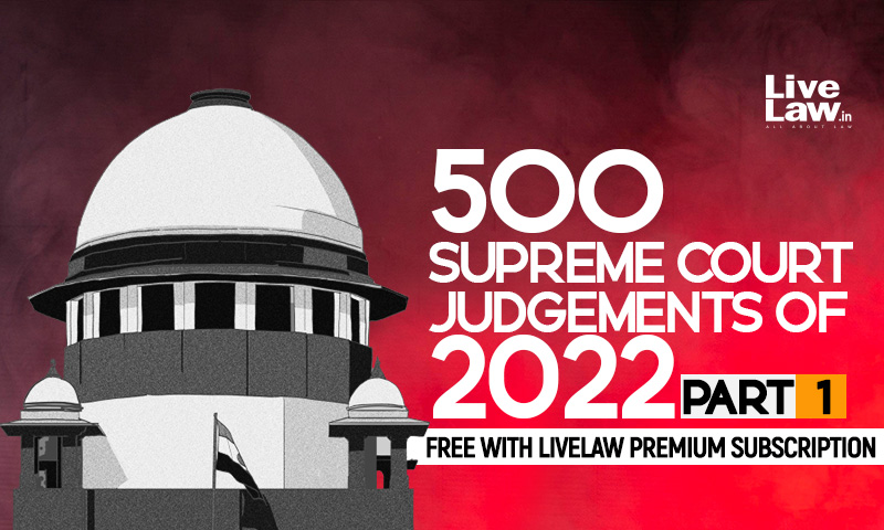 500 Supreme Court Judgments Of 2022 [Citations 1 to 100]