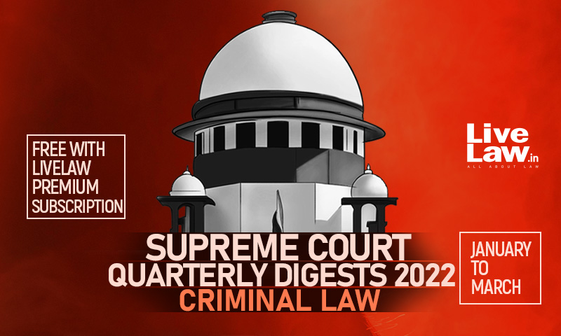 Supreme Court Quarterly Digests 2022 - CRIMINAL LAW (Jan-March)