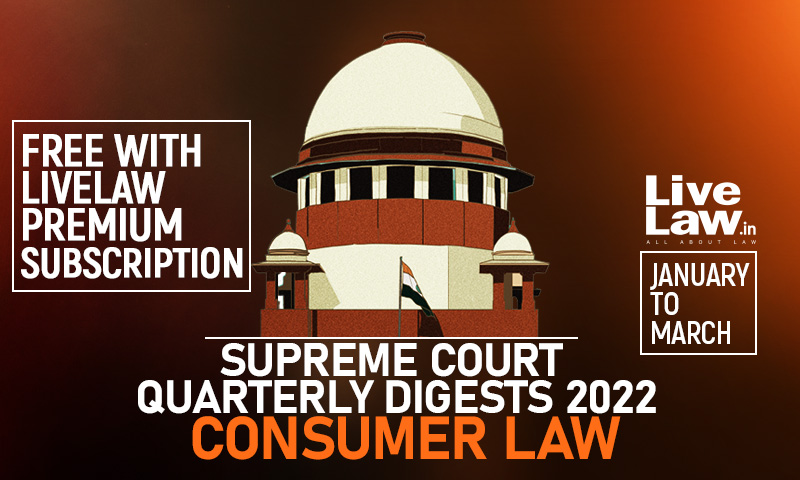 Supreme Court Quarterly Digest 2022 - CONSUMER PROTECTION LAW (Jan - Mar)