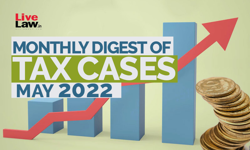 Monthly Digest Of Tax Cases: May 2022