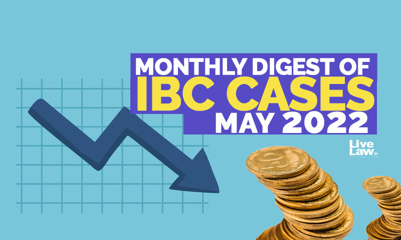 Monthly Digest Of IBC Cases: May 2022