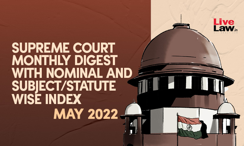 Supreme Court Monthly Digest- May 2022 With Nominal And Statute/Subject Wise Index