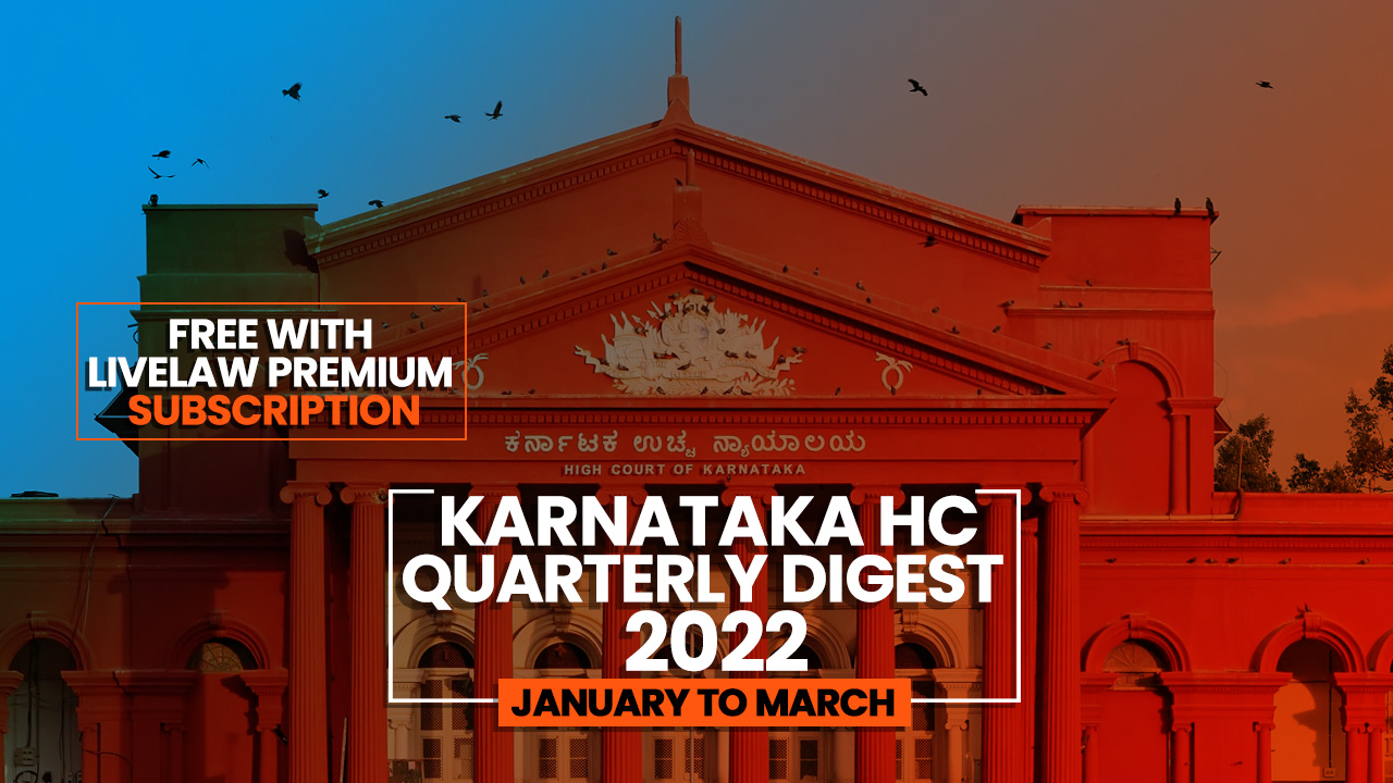 Karnataka High Court Quarterly Digest: January To March 2022  [Citations 1 - 97]