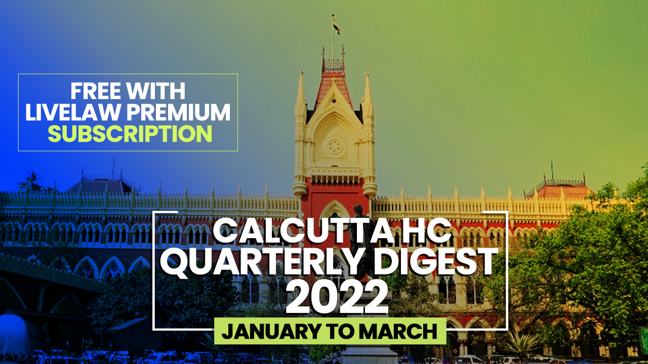 Calcutta High Court Quarterly Digest: January To March 2022 [Citations 1-101]
