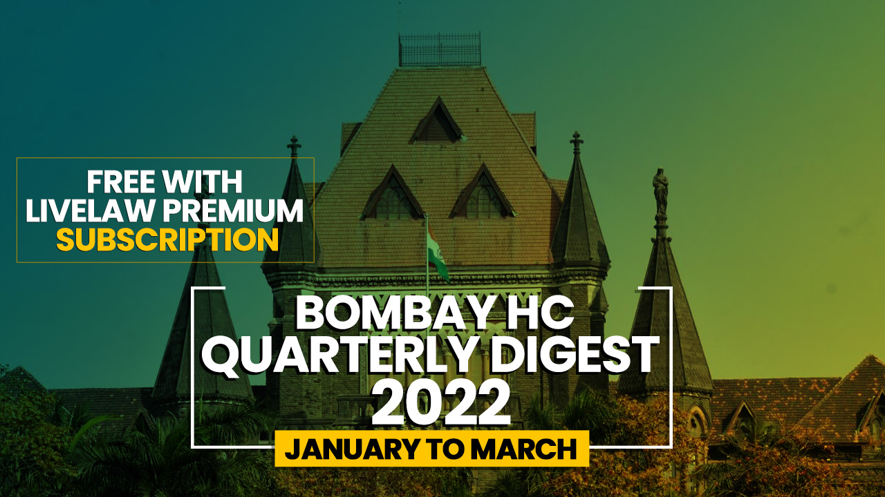 Bombay High Court Quarterly Digest: January To March 2022 [Citations 1-111]