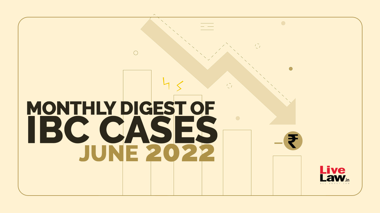 Monthly Digest Of IBC Cases: June 2022