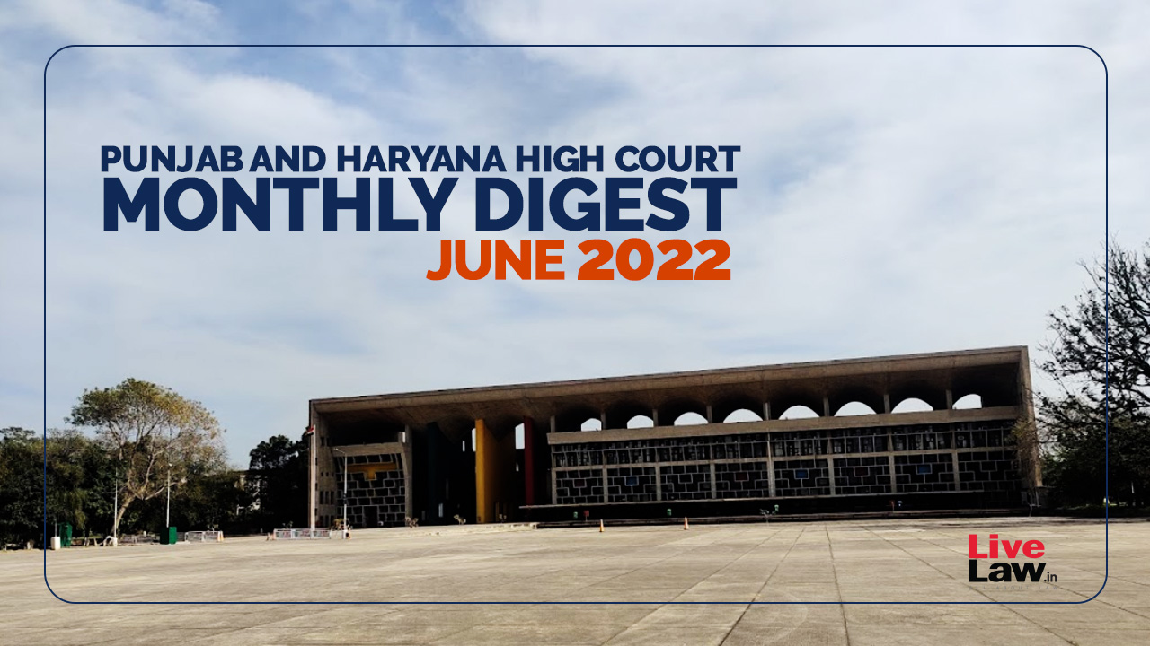 Punjab and Haryana High Court Monthly Digest: June, 2022