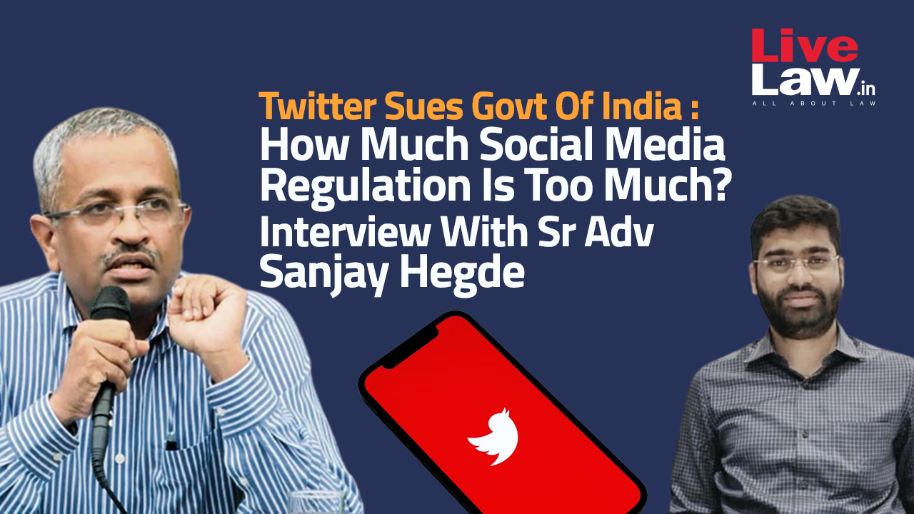 Social Media Curation Does Not Mean Arbitrary Shutting Down Of Accounts  : Sanjay Hegde | Full Text Of Interview