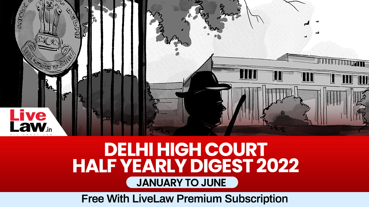 Delhi High Court Half Yearly Digest: January To June 2022 [Citations 1