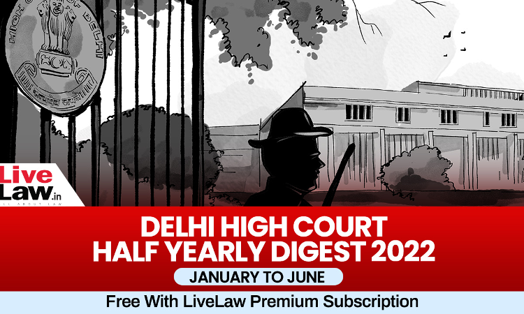 750px x 450px - Delhi High Court Half Yearly Digest: January To June 2022 [Citations 1 -  598]