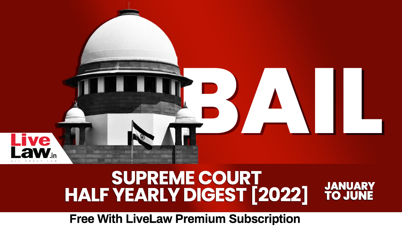 Supreme Court Half Yearly Digest 2022 on BAIL