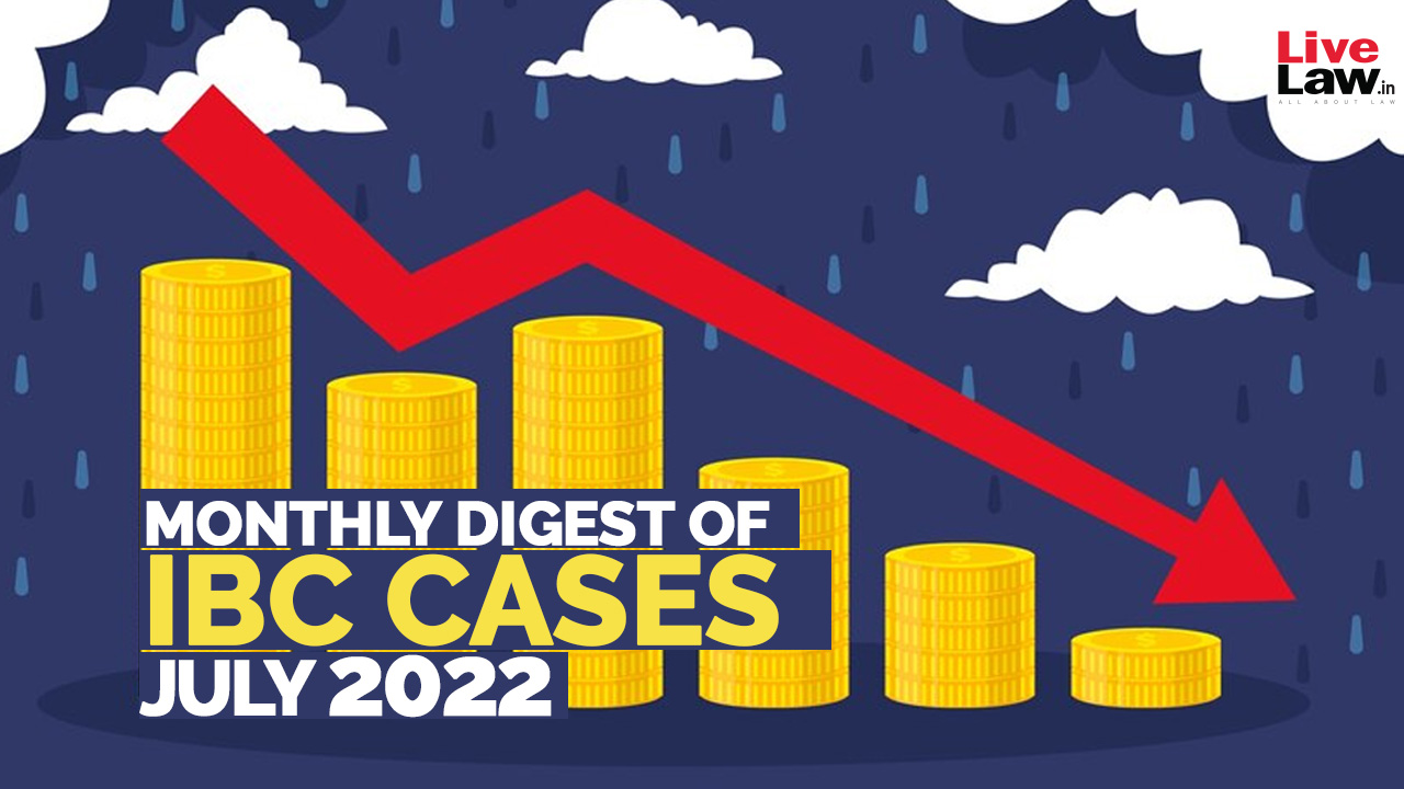 Monthly Digest Of IBC Cases: July 2022