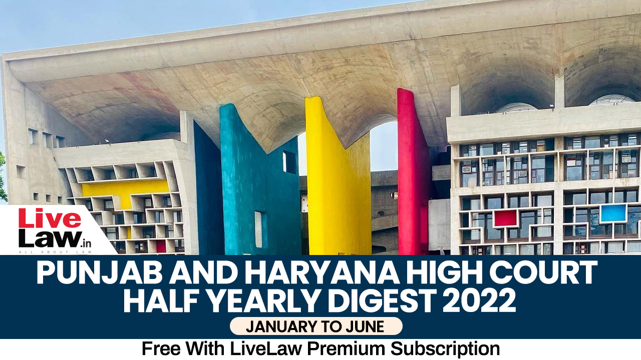 Haryana News Ki Xxx - Punjab & Haryana High Court Half Yearly Digest: January To June 2022