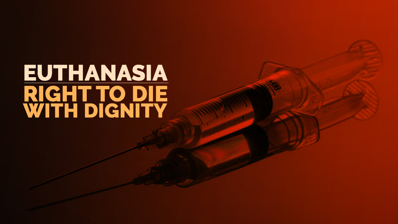 Euthanasia – Right To Die With Dignity
