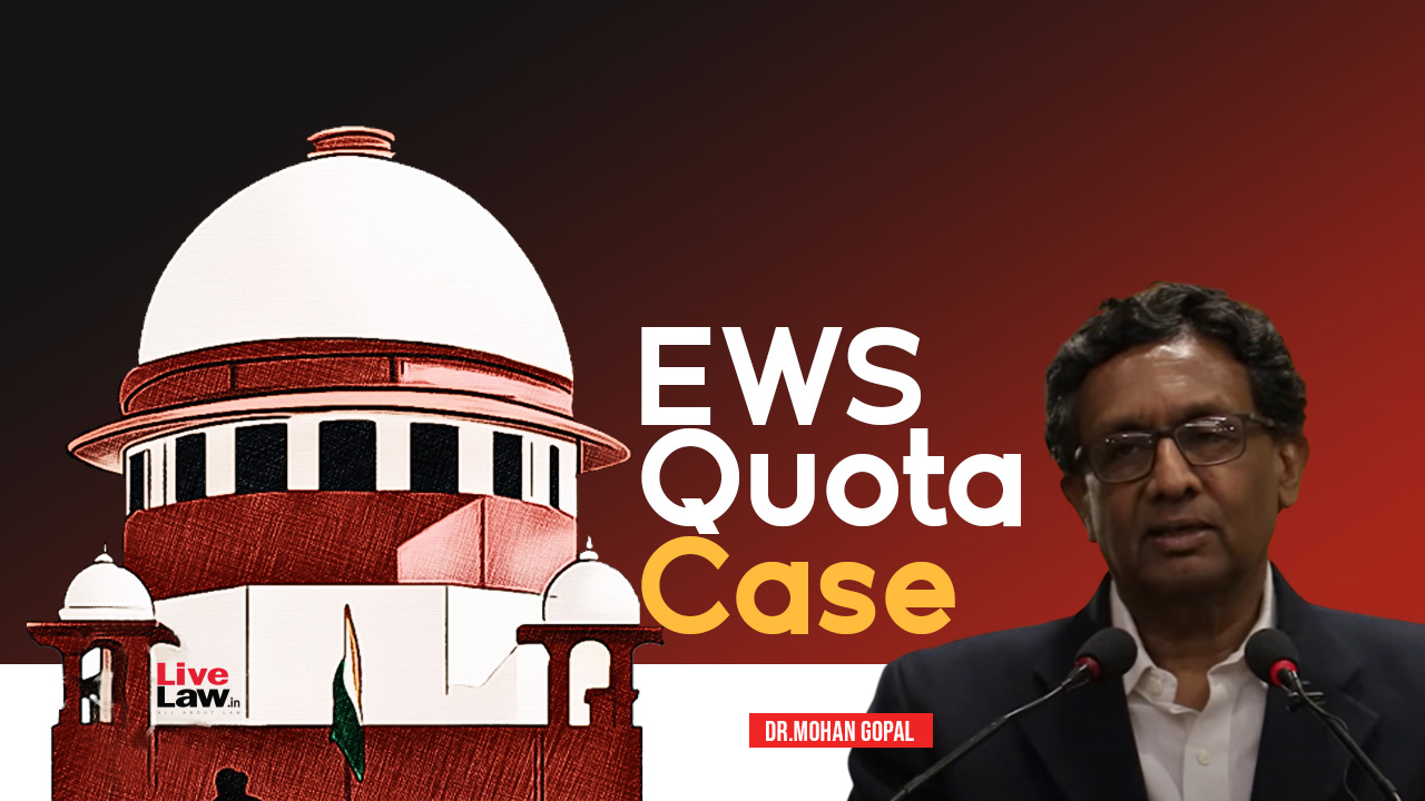 EWS Quota - 103rd Amendment Negates Concept Of Reservation As Tool Of Representation, Violates Equality : Dr.Mohan Gopal To Supreme Court [Day 1]