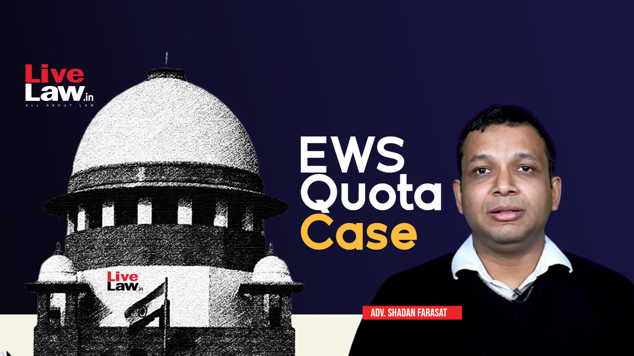 EWS Quota Unconstitutional For Including Only The Poor Among Forward Class: Shadan Farast To Supreme Court [Day 3]