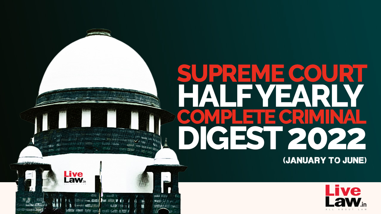 Supreme Court Half Yearly Complete Criminal Digest (January – June 2022)