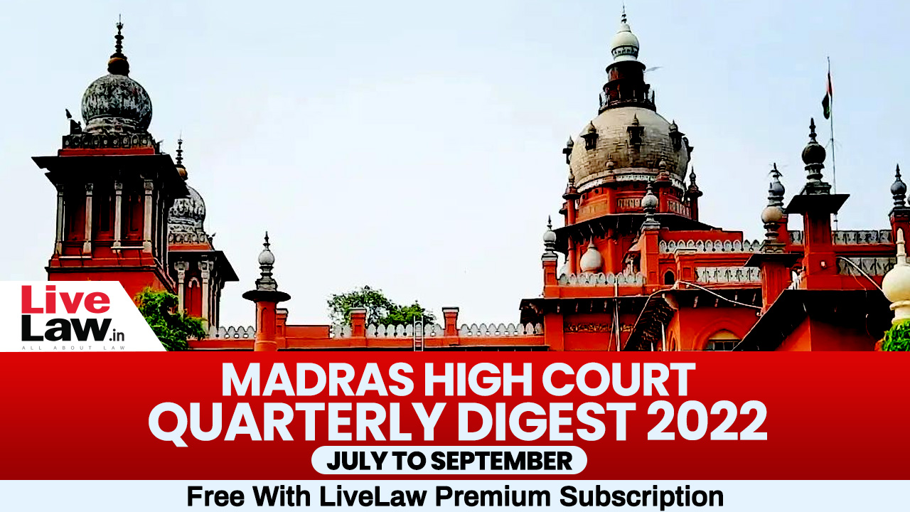 Madras High Court Quarterly Digest: July To September 2022 [Citations 277-418]