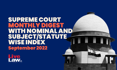 Supreme Court Monthly Digest With Nominal And Subject/Statute Wise Index- September 2022 (Citations 727 - 814)