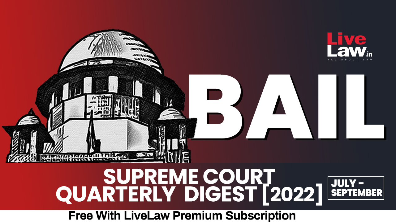 Supreme Court Quarterly Digest on Bail July- September, 2022
