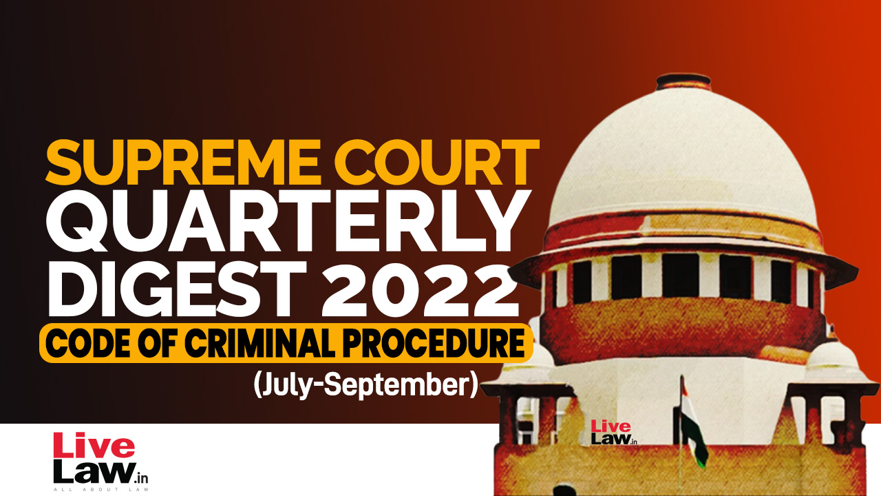 Supreme Court Quarterly Digest on Code Of Criminal Procedure [July - September, 2022]