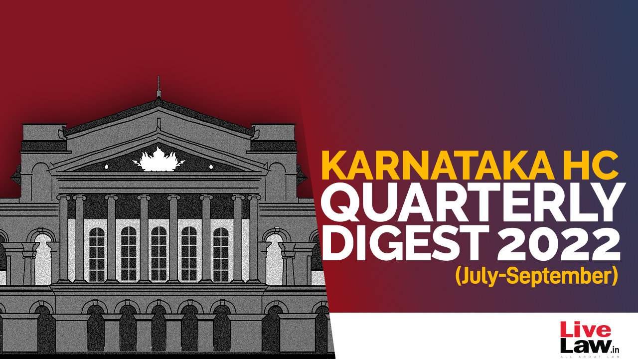 Karnataka High Court Quarterly Digest: July To September, 2022 [Citations 238 - 385]
