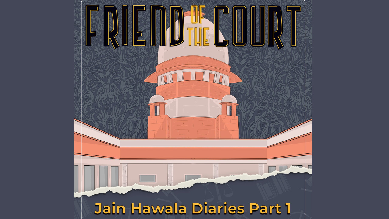Friend Of The Court: Episode 1; Jain Hawala Diaries: Part 1
