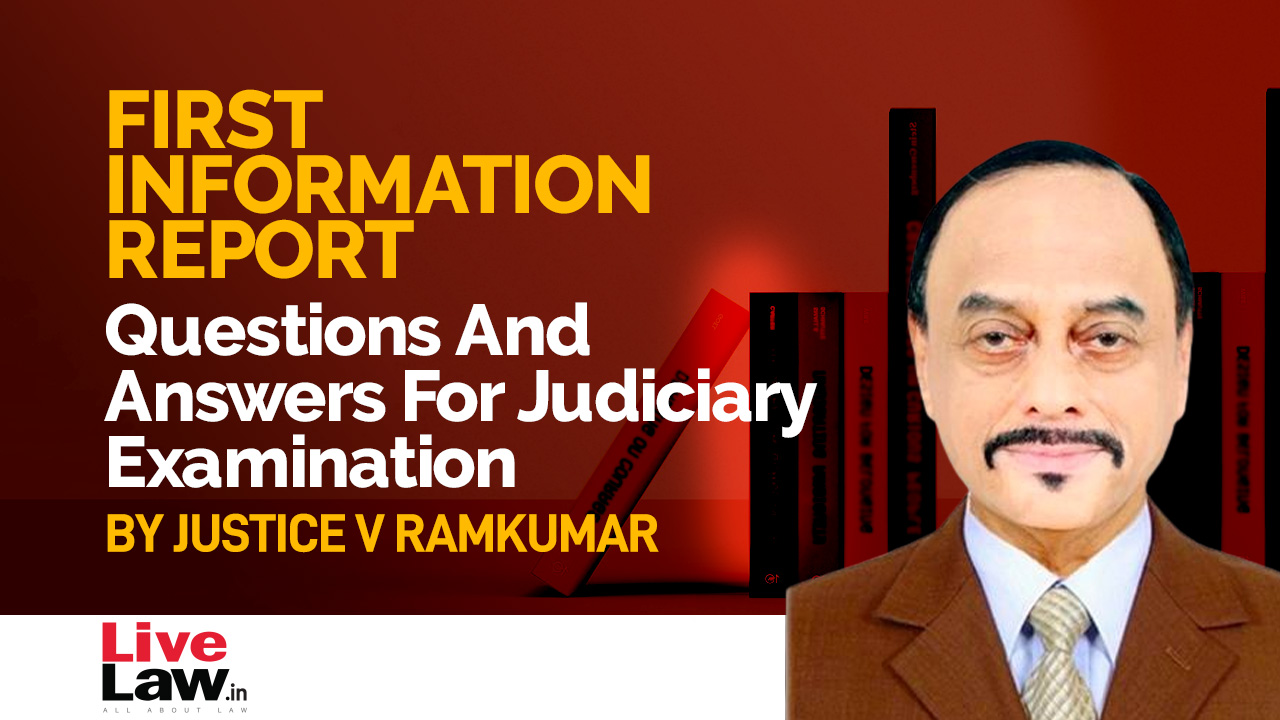 NEW SERIES- Questions And Answers For Judicial Service Examinations- By Justice V. Ramkumar [1]- FIR-Part-I