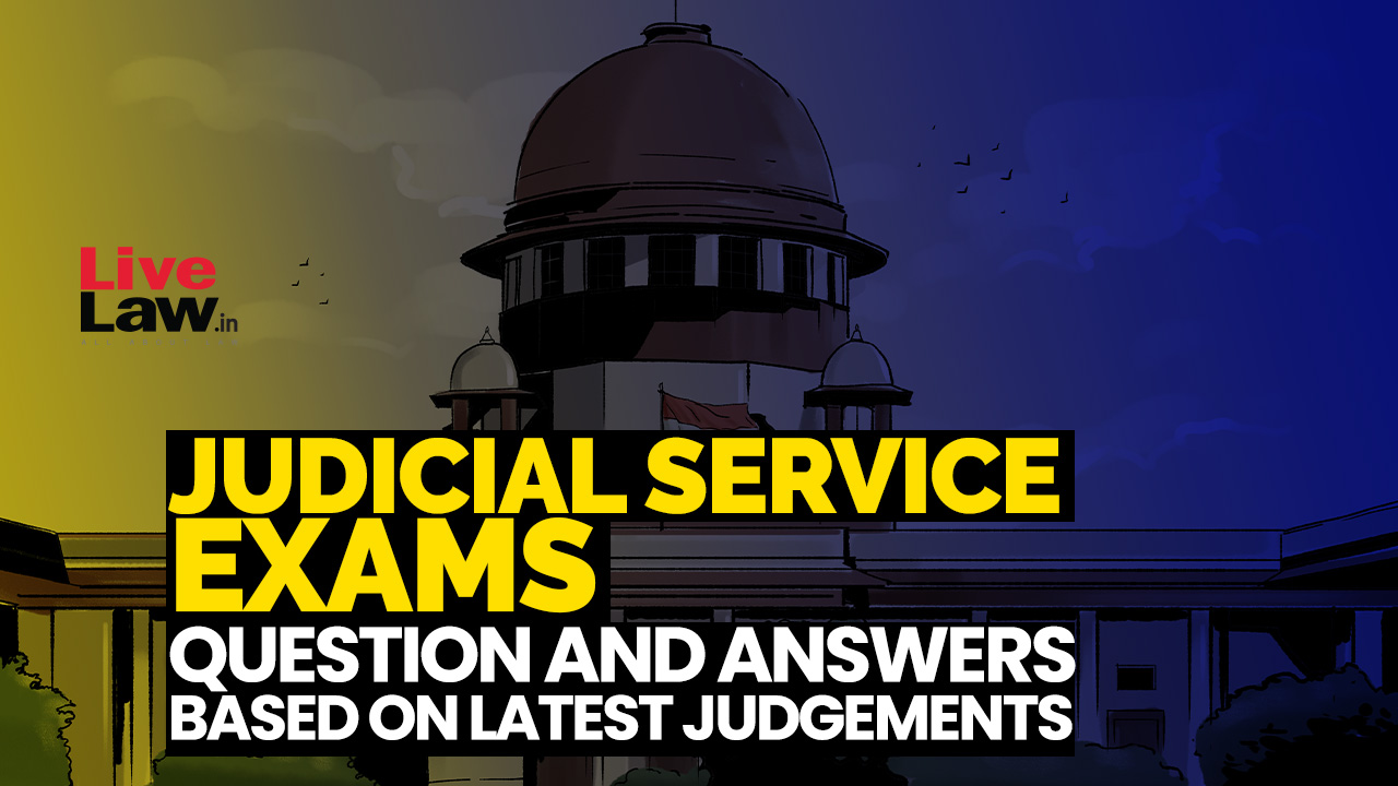 Judicial Service Exams: Question And Answers(MCQs) Based On Latest Judgements