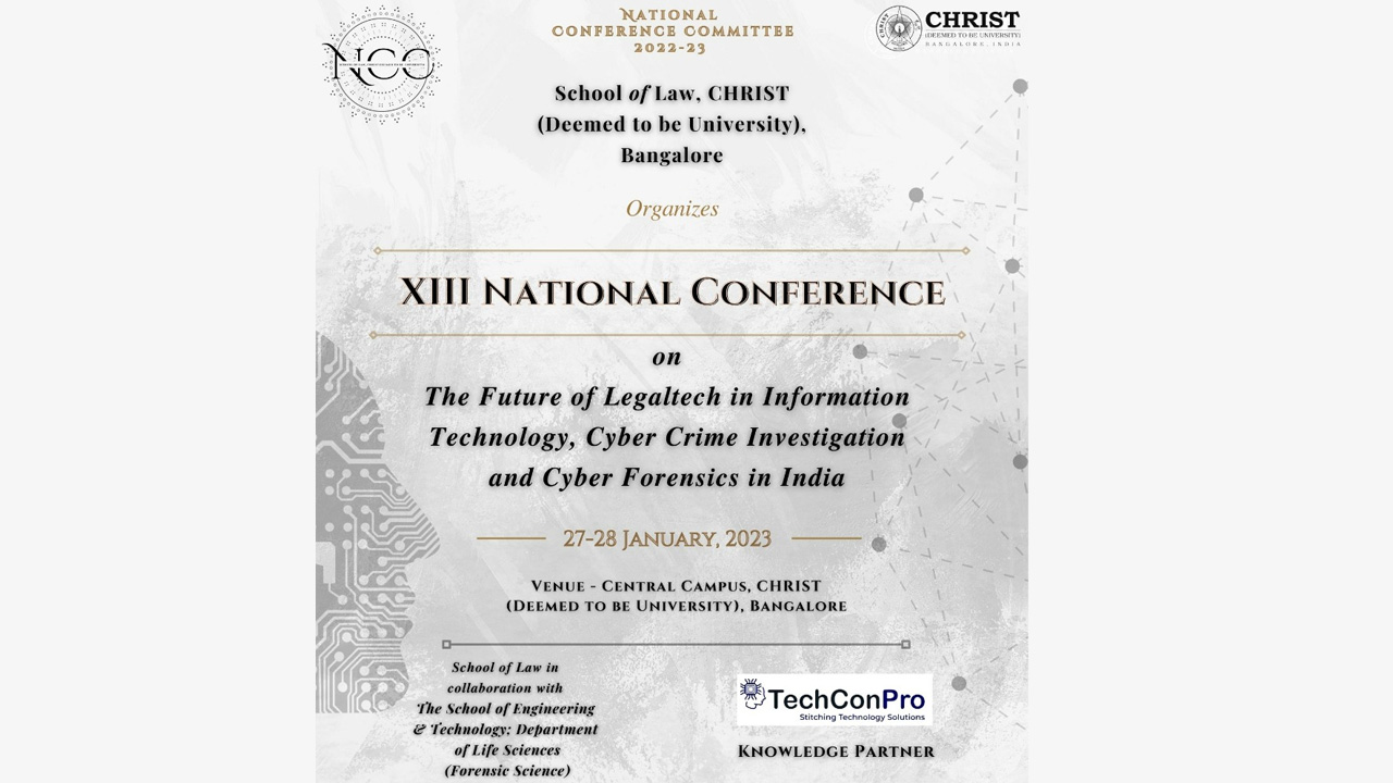 CfP: XIII National Conference on The Future of Legaltech in Information Technology, Cyber Crime Investigation and Cyber Forensics in India by School of Law, CHRIST (Deemed to be University), Bangalore [27th-28th January 2023]