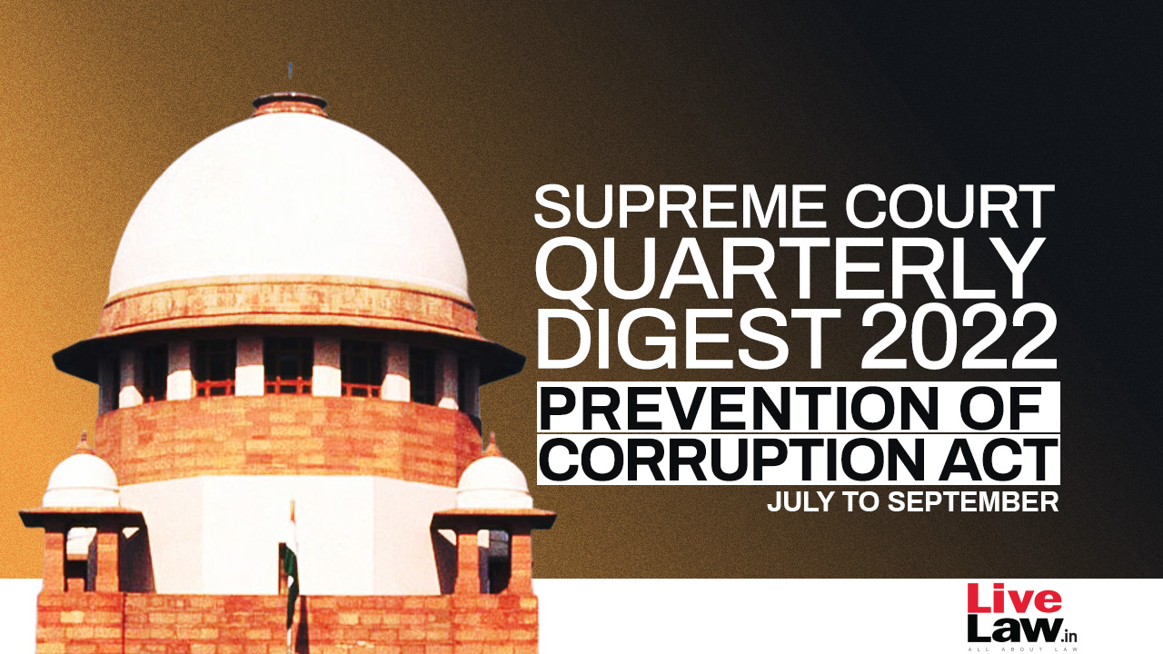 Supreme Court Quarterly Digest on Prevention of Corruption Act [July - September, 2022]