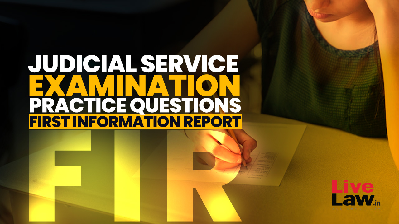 Judicial Service Examination- Practice Questions- First Information Report (FIR)