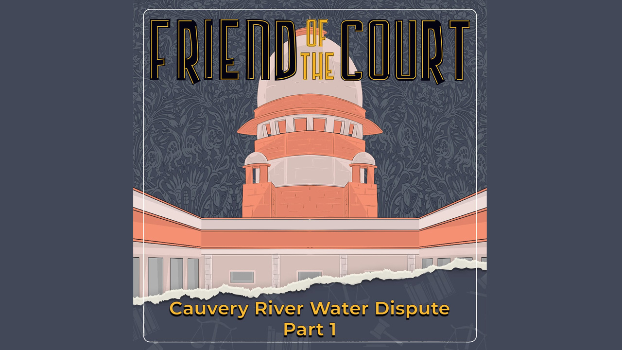 Friend Of The Court: Cauvery River Water Dispute: Part 1