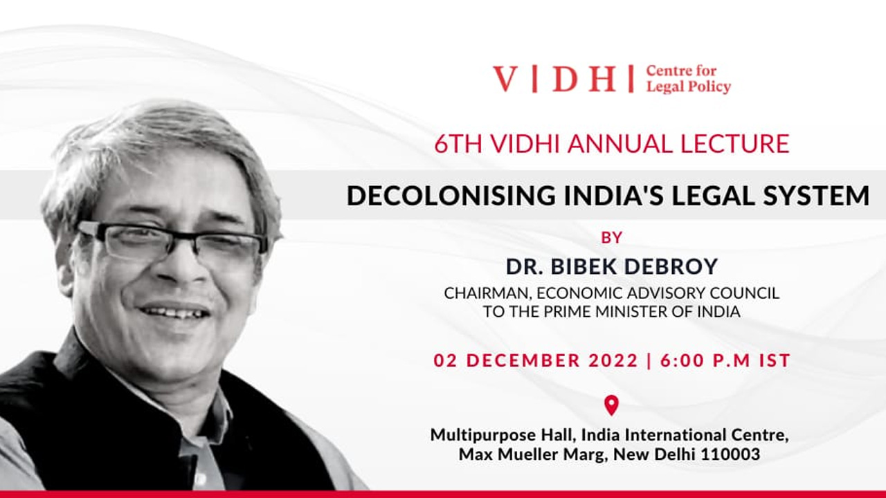 Vidhi Centre For Legal Policy: 6th Annual Lecture On Decolonising Indias Legal System [2nd December]