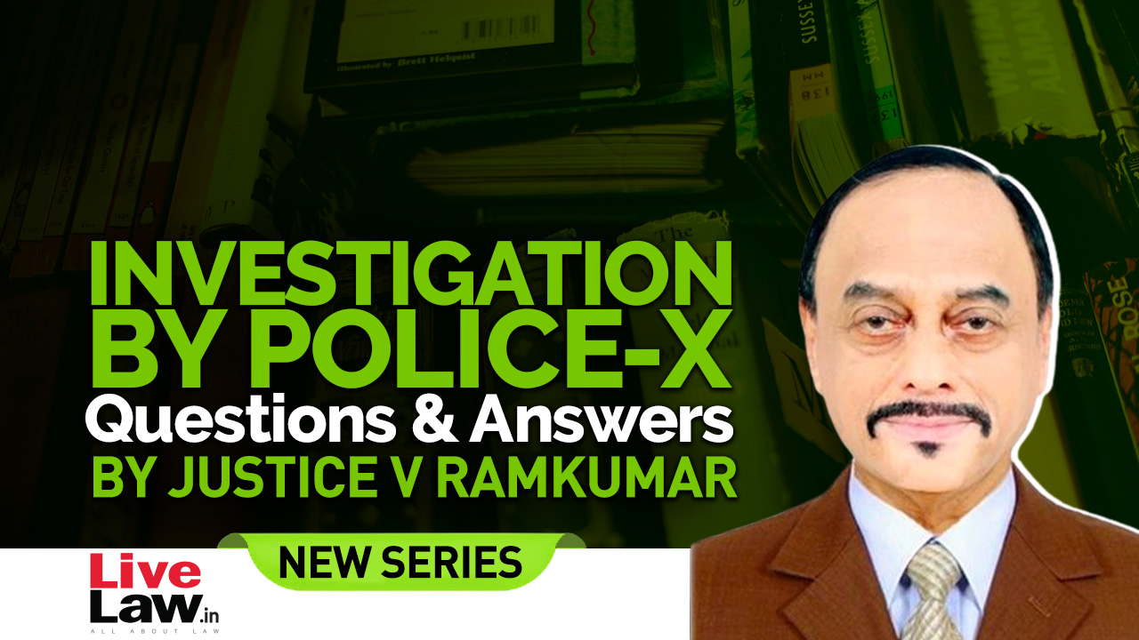 Questions & Answers By Justice V. Ramkumar- Investigation By Police-PART X