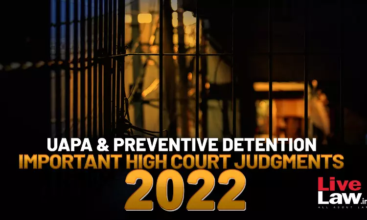 UAPA & Preventive Detention: Important High Court Judgments 2022