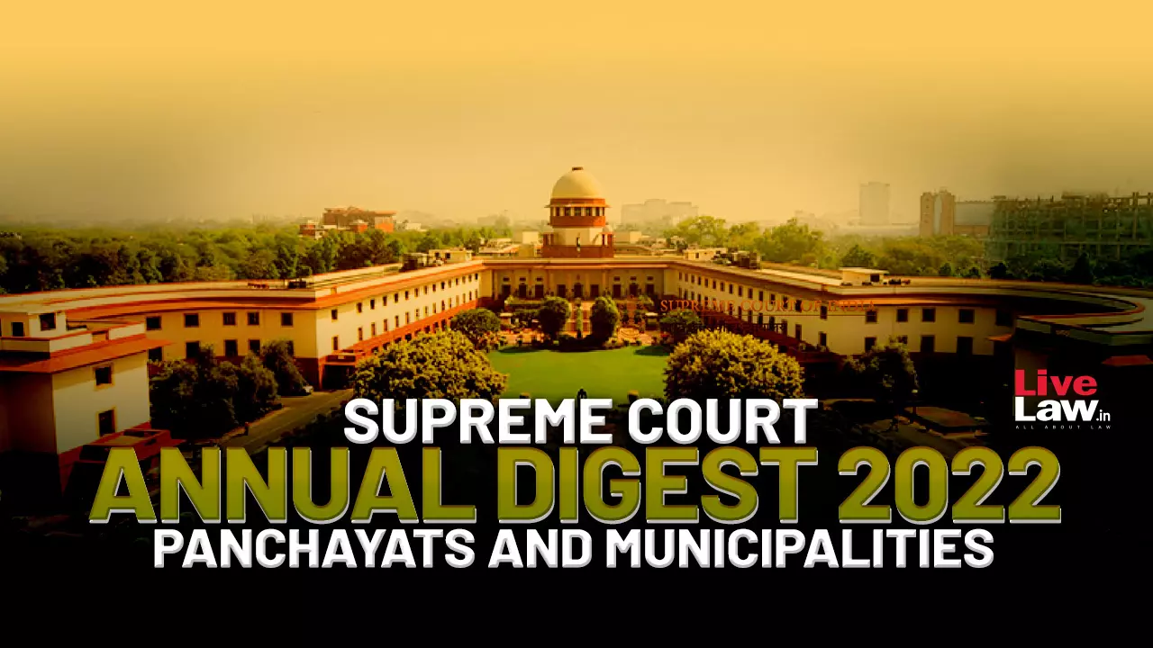 Supreme Court Annual Digest 2022- Panchayats And Municipalities